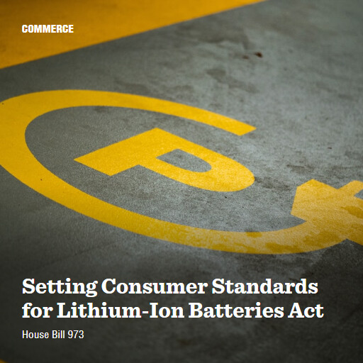 H.R.973 119 Setting Consumer Standards for LithiumIon Batteries Act